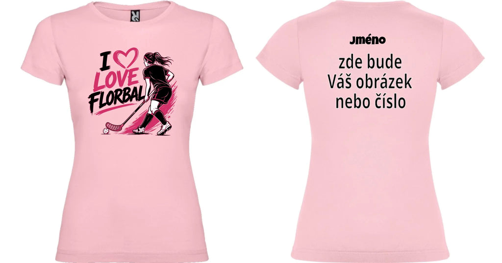 DÁMSKÉ TRIČKO I LOVE FLORBAL s možností dotisku jména, čísla, obrázku