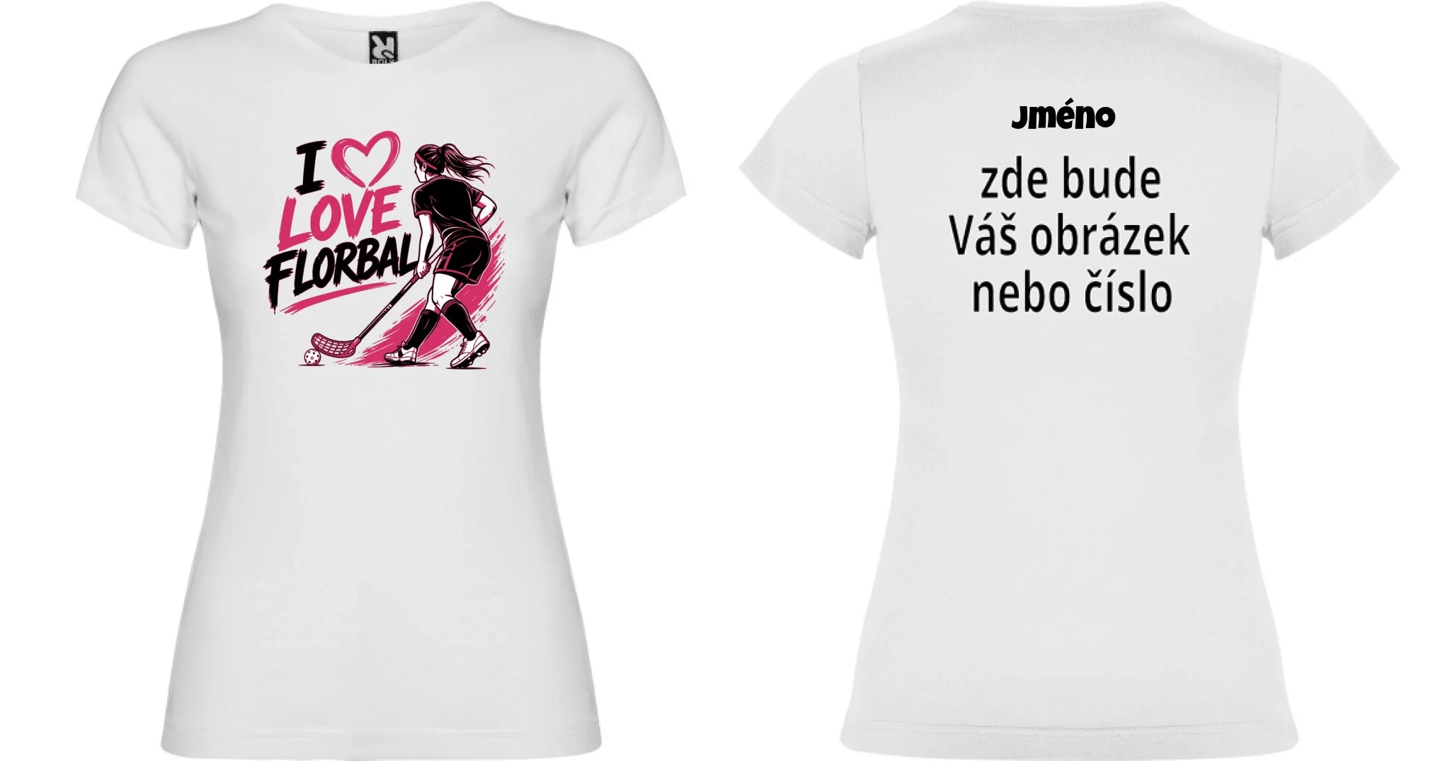 DÁMSKÉ TRIČKO I LOVE FLORBAL s možností dotisku jména, čísla, obrázku motiv dopředu a na záda vlastní potisk