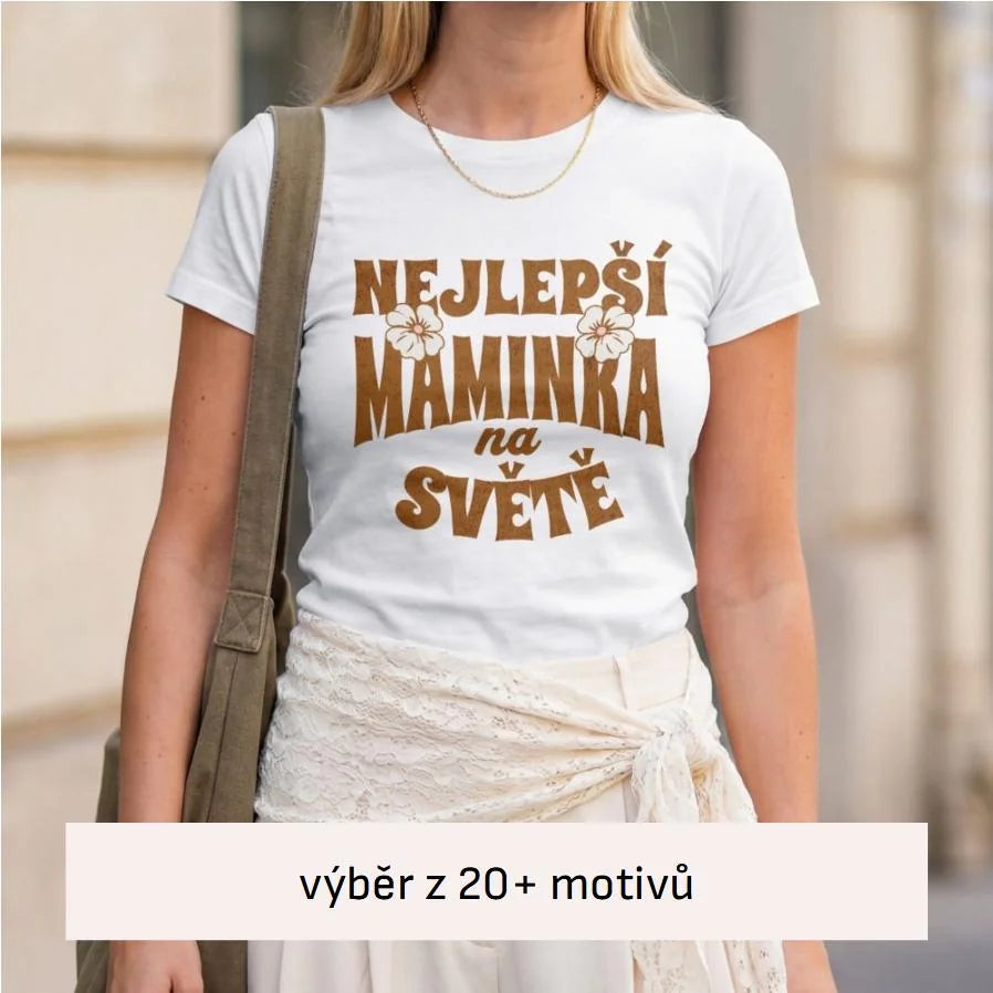 DÁMSKÉ TRIČKO s motivem NEJ MÁMA (výběr z 20+ potisků)