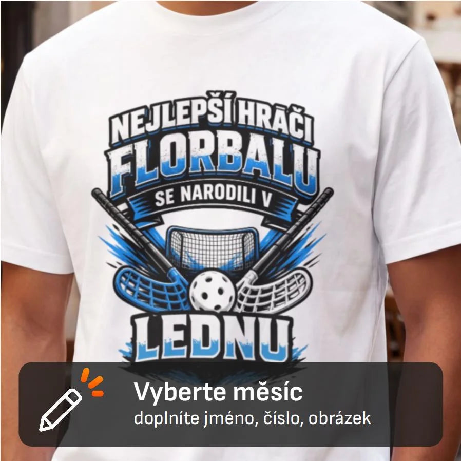 PÁNSKÉ TRIČKO NEJLEPŠÍ HRÁČI FLORBALU SE NARODILI V s možností dotisku jména, čísla, obrázku