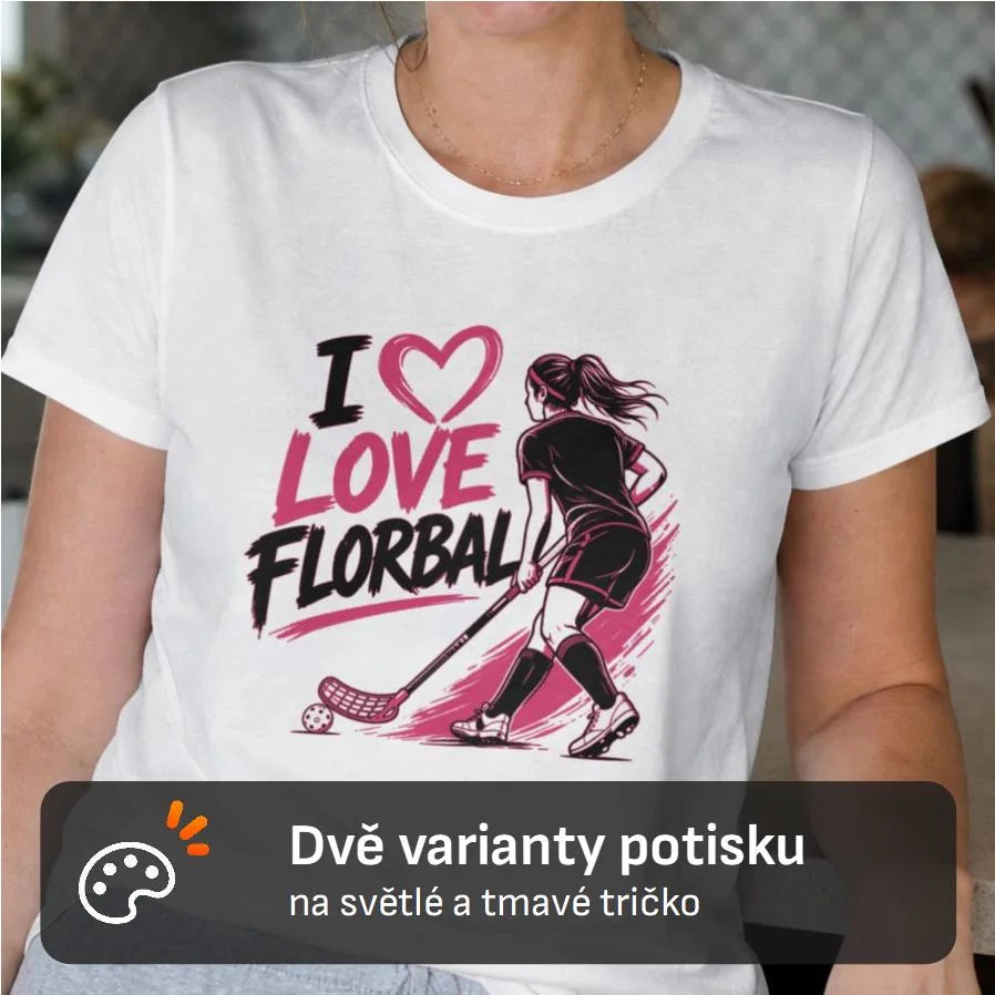DÁMSKÉ TRIČKO I LOVE FLORBAL s možností dotisku jména, čísla, obrázku