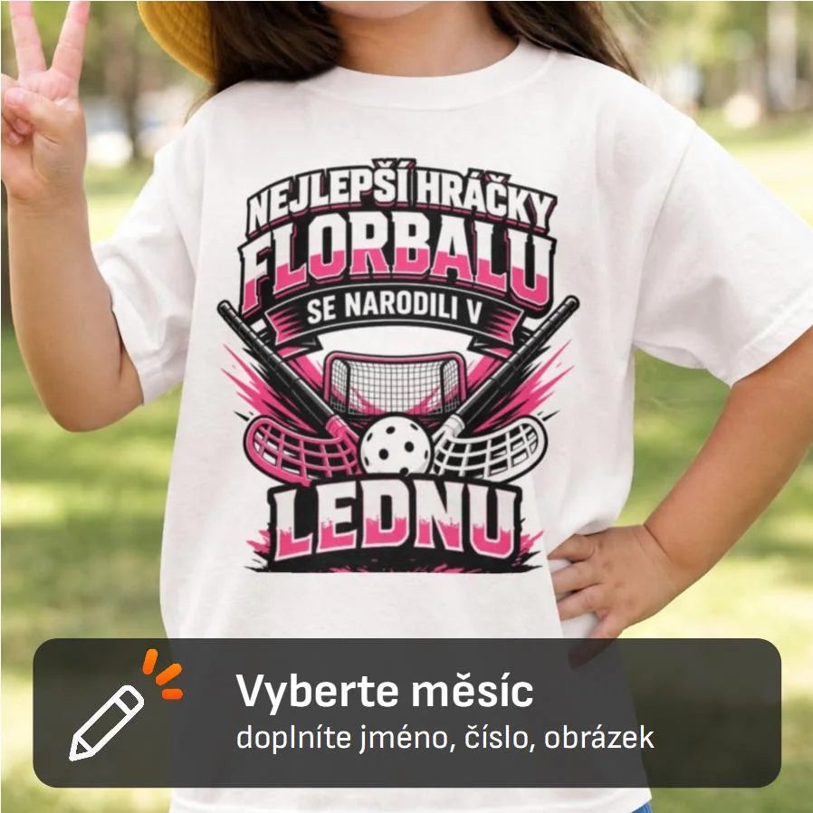DÍVČÍ TRIČKO NEJLEPŠÍ HRÁČKY FLORBALU SE NARODLI V s možností dotisku jména, čísla, obrázku