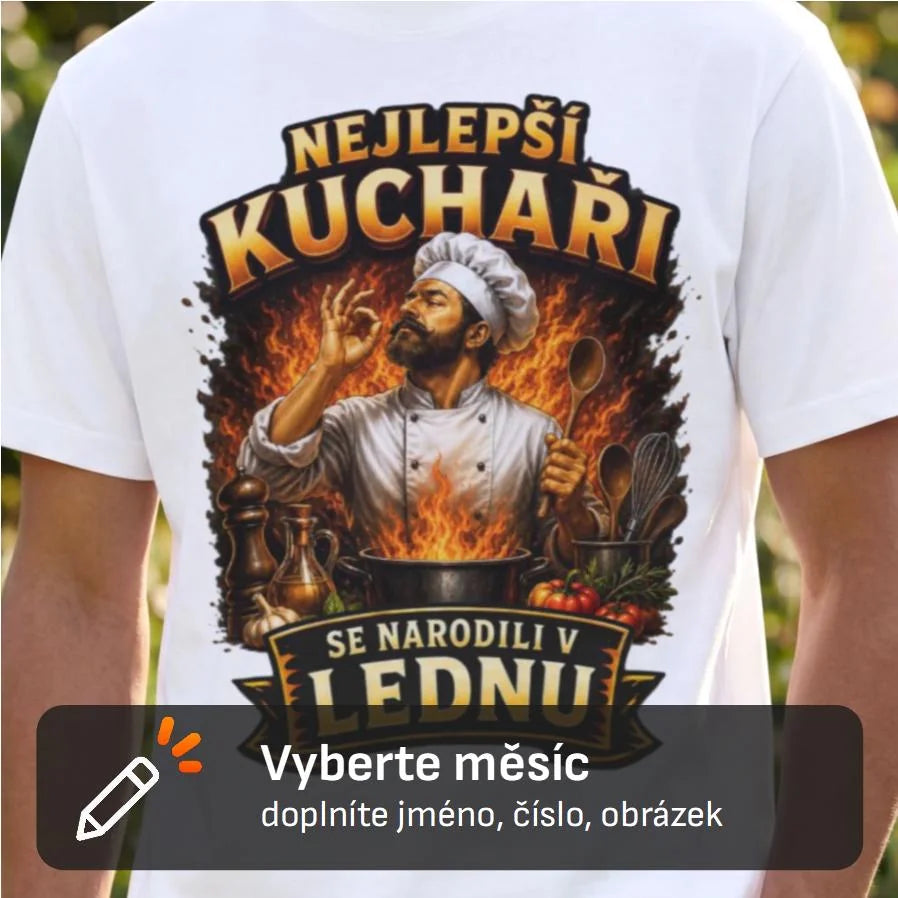 PÁNSKÉ TRIČKO NEJLEPŠÍ KUCHAŘI SE NARODILI V doplníte měsíc s možností dotisku jména, čísla, obrázku