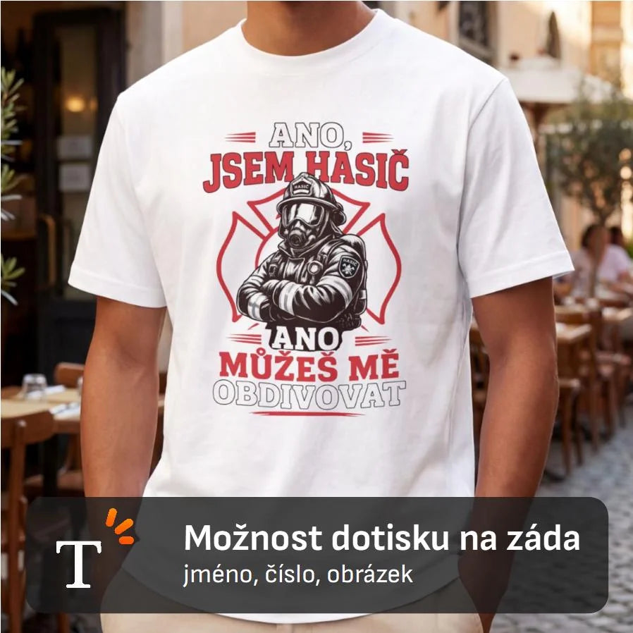 PÁNSKÉ TRIČKO HASIČ MŮŽEŠ MĚ OBDIVOVAT možnost vlastního jména, čísla nebo obrázku
