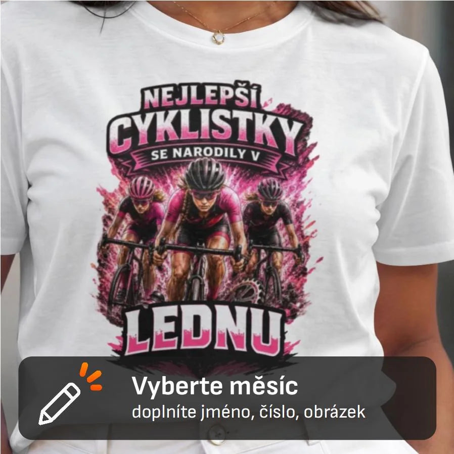 DÁMSKÉ TRIČKO NEJLEPŠÍ CYKLISTKY SE NARODILI V s možností dotisku jména, čísla, obrázku