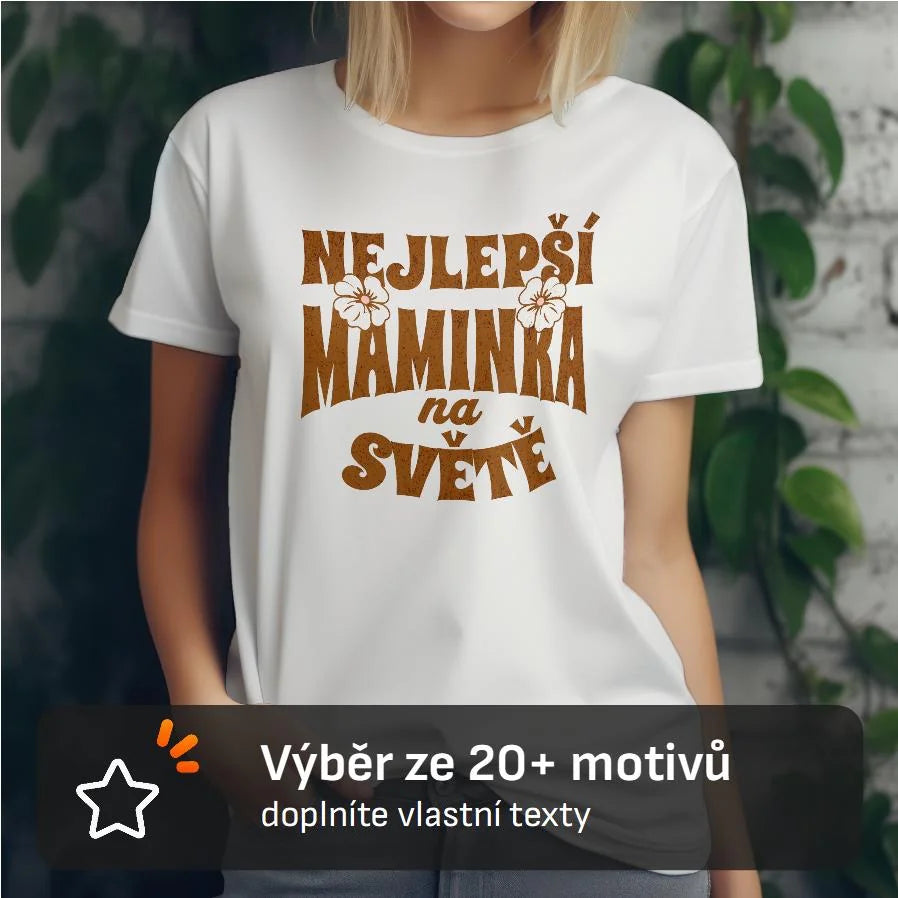 DÁMSKÉ TRIČKO s motivem NEJ MÁMA výběr z 20+ motivů s možností dotisku jména, čísla, obrázku