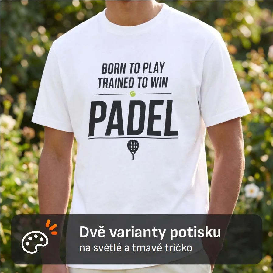 PÁNSKÉ TRIČKO PADEL BORN TO PLAY, TRAINED TO WIN s možností personalizace