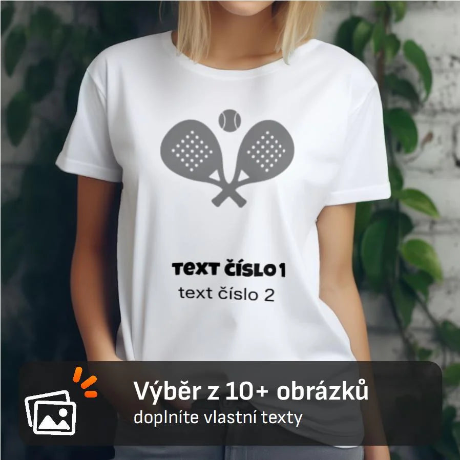 DÁMSKÉ TRIČKO s motivem PADEL (výběr z 10+ obrázků, možnost doplnit vlastní texty)