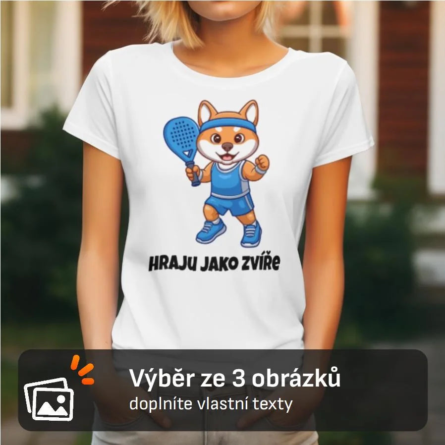 DÁMSKÉ TRIČKO s motivem PADEL HRAJU JAKO ZVÍŘE (výběr ze 3 potisků)
