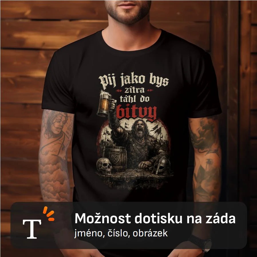 PÁNSKĚ TRIČKO PIVO PIJ JAKO BYS TÁHL DO BITVY s možností dotisku jména, čísla, obrázku