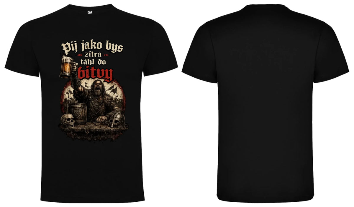 PÁNSKĚ TRIČKO PIVO PIJ JAKO BYS TÁHL DO BITVY s možností dotisku jména, čísla, obrázku motiv dopředu a na záda vlastní potisk Černá