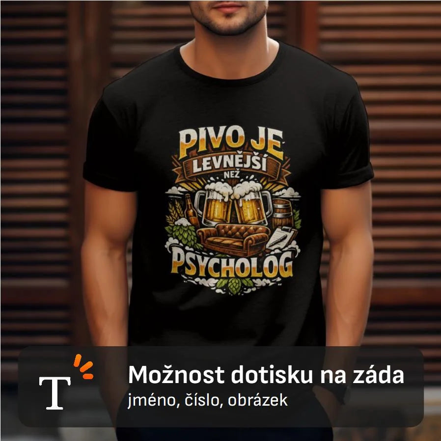 PÁNSKÉ TRIČKO PIVO JE LEVNĚJŠÍ NEŽ PSYCHOLOG s možností dotisku jména, čísla, obrázku