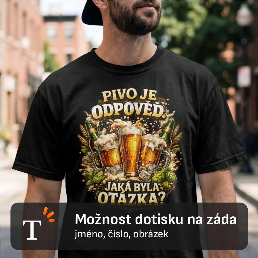 PÁNSKÉ TRIČKO PIVO JE ODPOVĚĎ s možností dotisku jména, čísla, obrázku