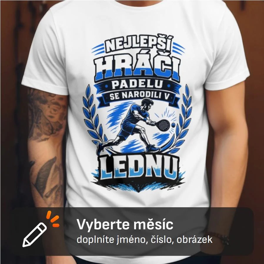 PÁNSKÉ TRIČKO NEJLEPŠÍ HRÁČI PADELU SE NARODILI V s možností dotisku jména, čísla, obrázku