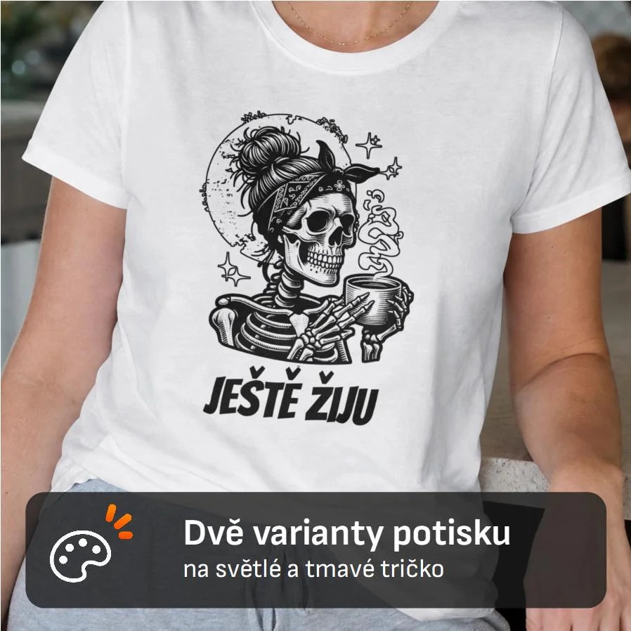 DÁMSKÉ TRIČKO JEŠTĚ ŽIJU s možností dotisku jména, čísla, obrázku